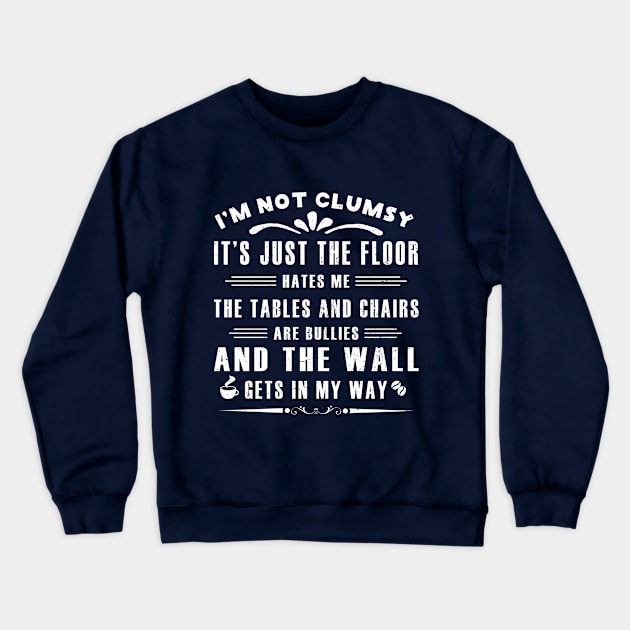 I’m Not Clumsy It’s Just the Floor Hates Me for Men Funny Sayings Sarcastic Crewneck Sweatshirt by GloriaArts⭐⭐⭐⭐⭐